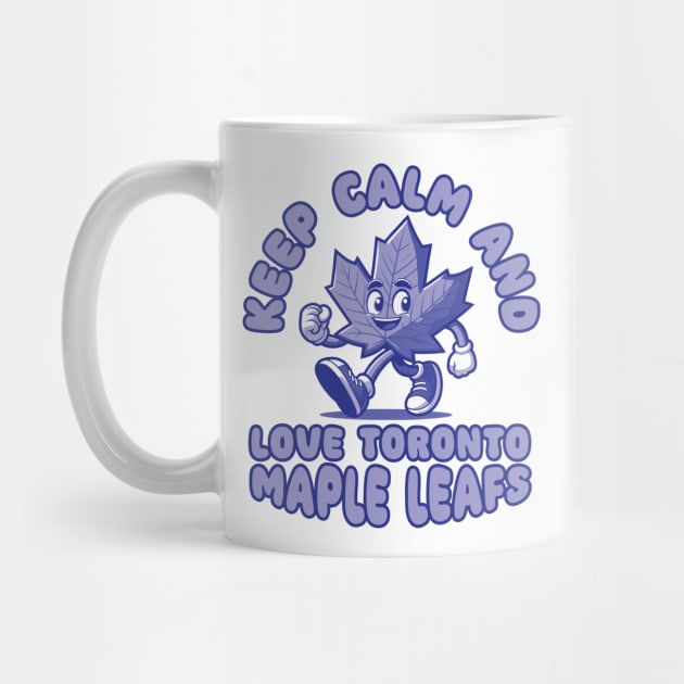 Keep Calm And Love Toronto Maple Leafs by Trendsdk